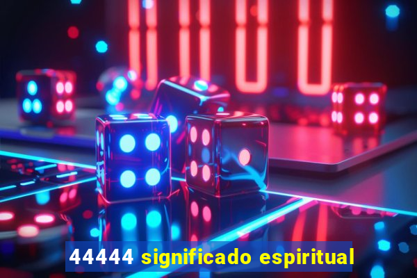 44444 significado espiritual